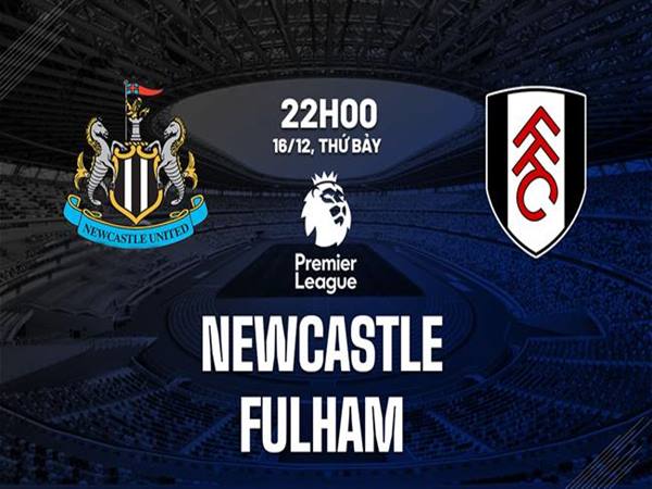 Nhận định kèo Newcastle vs Fulham