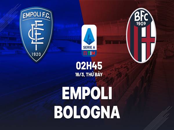 Nhận định trận Empoli vs Bologna, 2h45 ngày 16/3