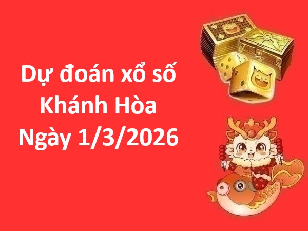 Dự đoán xổ số Khánh Hòa ngày 1 tháng 3