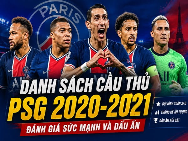 Danh sách cầu thủ PSG 2020-2021: Đánh giá sức mạnh